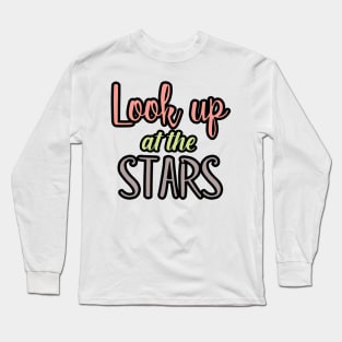 Look up at the stars Long Sleeve T-Shirt